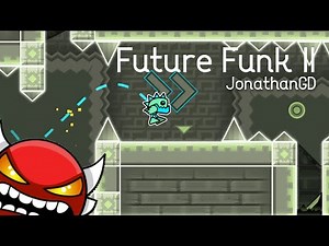 [Insane Demon] Future Funk II by JonathanGD 100% | Geometry Dash