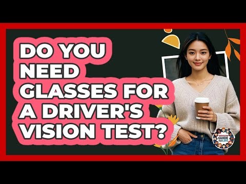 Do You Need Glasses For A Driver's Vision Test?