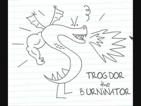TROGDOR!!!!! The Burninator