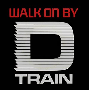"D" Train - Walk On By
