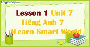 Tiếng Anh 7 Unit 7 Lesson 1 | Tiếng Anh 7 - iLearn Smart World
