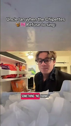 Uncle Ian when the Chipettes refuse to sing