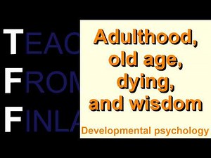 Adulthood, old age, dying, and wisdom | Developmental Psychology