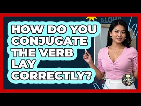 How Do You Conjugate The Verb Lay Correctly?