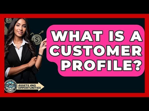 What Is A Customer Profile? - AssetsandOpportunity.org
