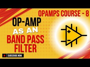 Op-Amps as a Band Pass Filter | Introduction to Opamp | Application of OpAmps | OpAmp Course - 8