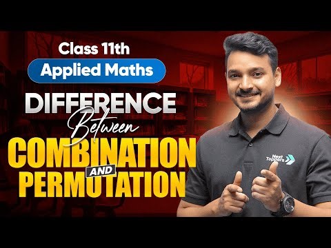 Difference Between Combination & Permutation - Class 11 Applied Maths