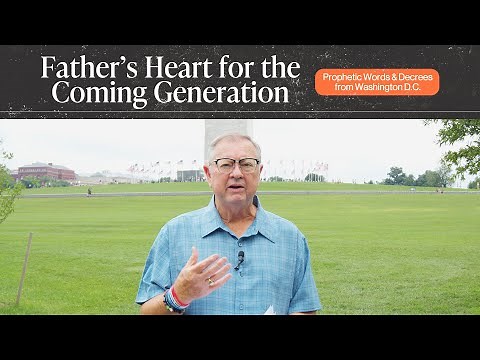 Father's Heart for the Coming Generation | Tim Sheets