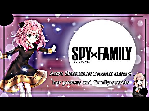 Anya classmates react to anya + her powers and family secrets ||•spy x family•||