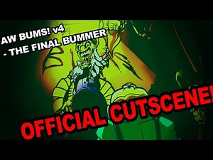 AW BUMS! v4 - THE FINAL BUMMER Official cutscene!