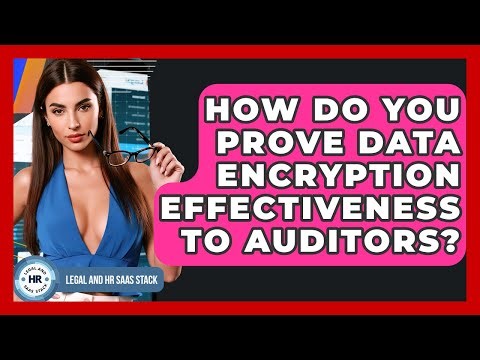 How Do You Prove Data Encryption Effectiveness To Auditors? - Legal And HR SaaS Stack