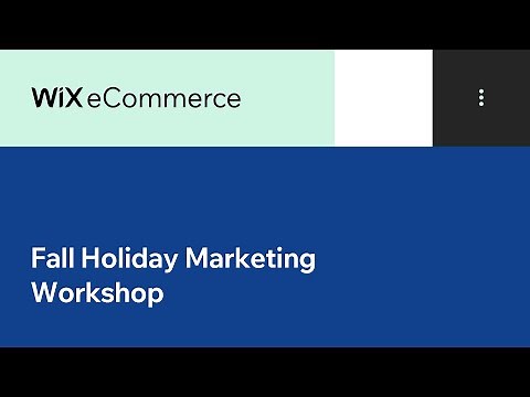 Wix eCommerce | Fall Holiday Marketing Workshop