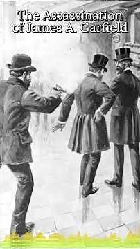 The Assassination of James A. Garfield