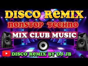 DISCO REMIX NONSTOP TECHNO MIX CLUB MUSIC