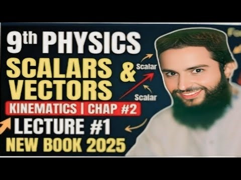 9th Physics New Book Chapter 2 | Kinematics | Lecture 1 | Topic 2.1 Scalars And Vectors