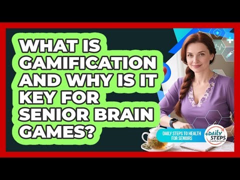 What Is Gamification And Why Is It Key For Senior Brain Games? - Daily Steps to Health For Seniors