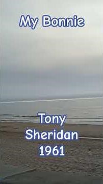 My Bonnie. Lied von Tony Sheridan ‧ 1961