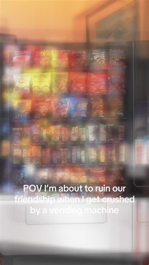crushed by a vending machine :/ | vending machine pov