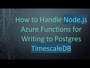 How to Handle Node.js Azure Functions for Writing to Postgres TimescaleDB