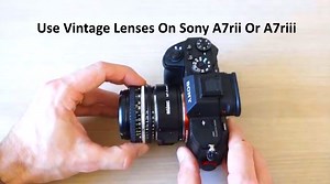 How To Set Up And Use Vintage Lenses On Sony A7rii Or A7riii - Camera Ray