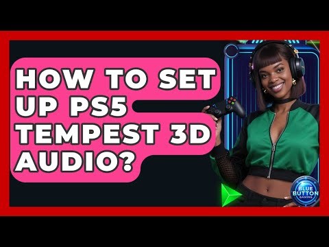 How To Set Up PS5 Tempest 3D Audio? - Blue Button Gaming