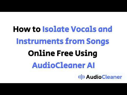 How to Isolate Vocals and Instruments from Songs Online Free Using AudioCleaner AI