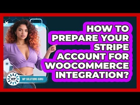 How To Prepare Your Stripe Account For WooCommerce Integration?