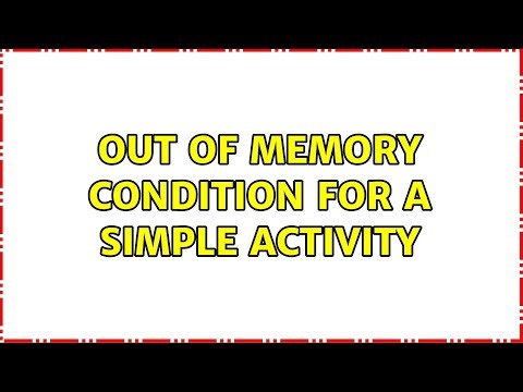 Out of memory condition for a simple activity (2 Solutions!!)
