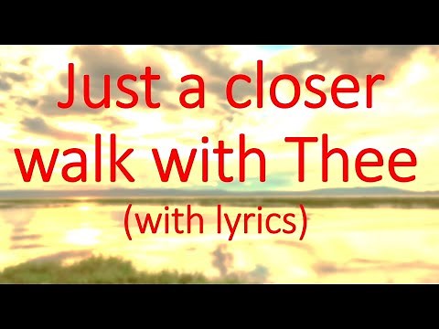 Gospel song Just a closer walk with Thee (lyrics in video)