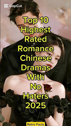 Top 10 Highest Rated Romance Chinese Dramas With No Haters 2025