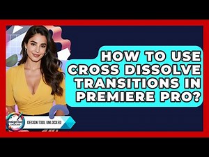 How To Use Cross Dissolve Transitions In Premiere Pro? - Design Tool Unlocked