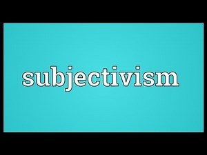 Subjectivism Meaning