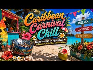 Caribbean Carnival Chill | Upbeat Steel Pan & Calypso Grooves for Beach Days ,Vacation Mood