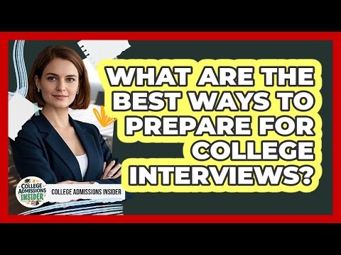 What Are The Best Ways To Prepare For College Interviews? - College Admissions Insider