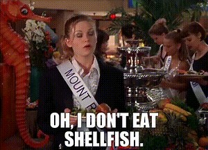 Oh, I don't eat shellfish.