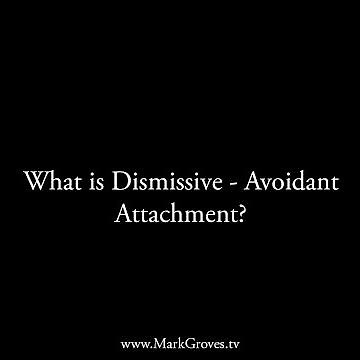 What is Dismissive - Avoidant Attachment?