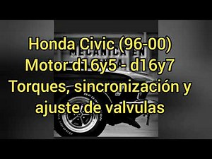 Honda Civic (96-00) motor d16y5 - d16y7 ajuste de valvulas, torques y sincronización