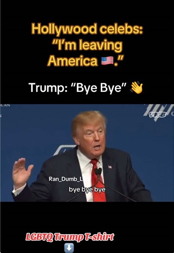 Trump's Hilarious 'Bye Bye' to Liberal Celebrities