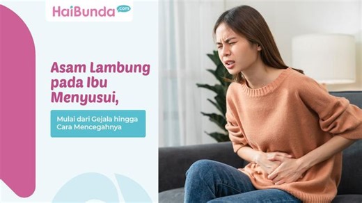 Asam Lambung pada Ibu Menyusui, Mulai dari Gejala hingga Cara Mencegahnya