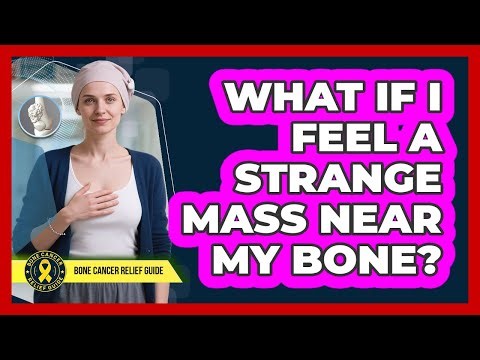 What If I Feel a Strange Mass Near My Bone?