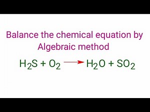 H2S+O2=H2O+SO2 balance the equation by algebraic method or a,b,c method. h2s+o2=h2o+so2