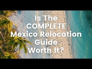 Is the COMPLETE Mexico Relocation Guide Worth It?