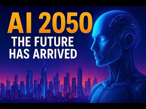 The Future of AI 2050-- How Artificial Intelligence Will Transform Everything