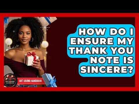 How Do I Ensure My Thank You Note Is Sincere? - Gift Giving Handbook
