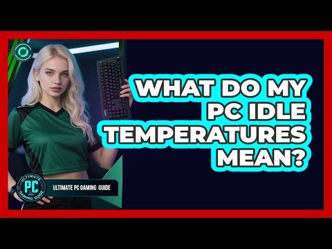 What Do My PC Idle Temperatures Mean?