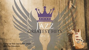 Jazz Guitar Greatest Hits Vol. 3 - TrueFire - Guitar Lessons - TrueFire