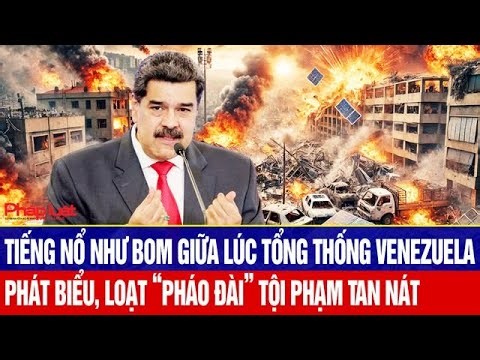 Tiếng nổ như bom giữa lúc Tổng thống Venezuela phát biểu, loạt “pháo đài” tội phạm tan nát