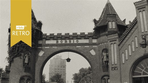 rbb Retro – Berliner Abendschau: 125 Jahre Borsig Werke
