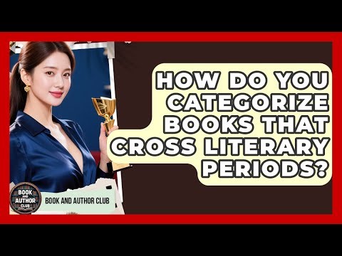 How Do You Categorize Books That Cross Literary Periods? - Book and Author Club