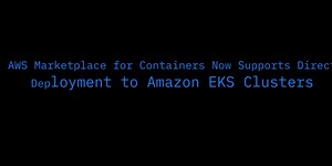 AWS Marketplace for Containers Now Supports Direct Deployment to Amazon EKS Clusters ~Video